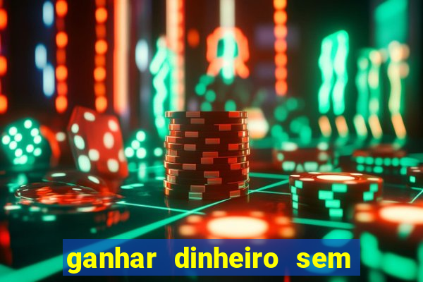 ganhar dinheiro sem depositar nada